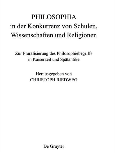 PHILOSOPHIA in der Konkurrenz von Schulen, Wissenschaften und Religionen: Zur Pluralisierung des Philosophiebegriffs in Kaiserzeit und Spätantike