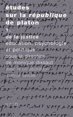 Etudes sur la Republique: Vol. 1: De la justice, education, psychologie et politique