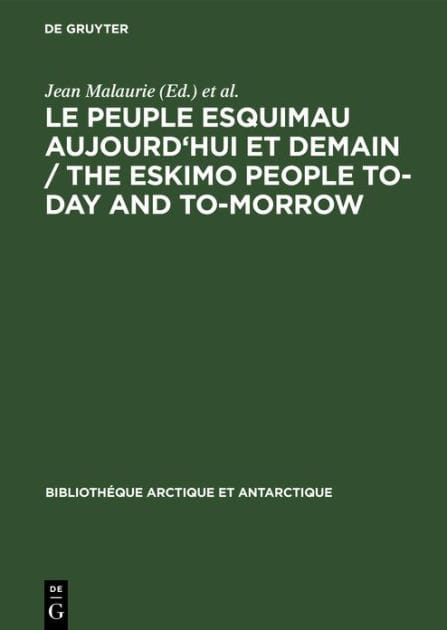Le peuple esquimau aujourd'hui et demain / The Eskimo People to-day and to-morrow: 4. Congrès International de la Fondation Française d'Études Nordiques (Rouen) Le Havre-Rouen, nov. 1969. Rapports scientifiques