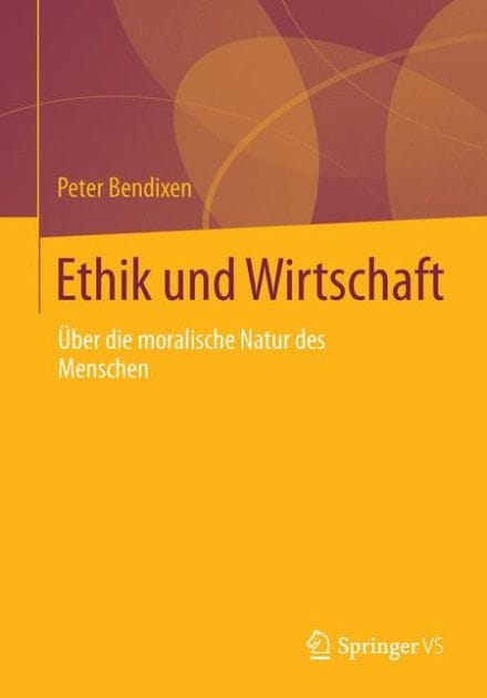 Ethik und Wirtschaft: Über die moralische Natur des Menschen