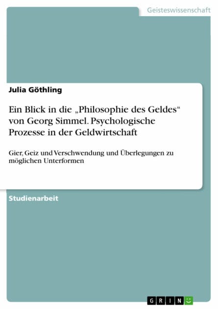 Ein Blick in die 'Philosophie des Geldes' von Georg Simmel. Psychologische Prozesse in der Geldwirtschaft: Gier, Geiz und Verschwendung und Überlegungen zu möglichen Unterformen