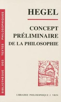 G.W.F. Hegel: Concept preliminaire de la philosophie de l'encyclopedie des sciences philosophiques en abrege