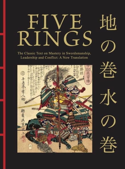 Five Rings: The Classic Text on Mastery in Swordsmanship, Leadership and Conflict: A New Translation