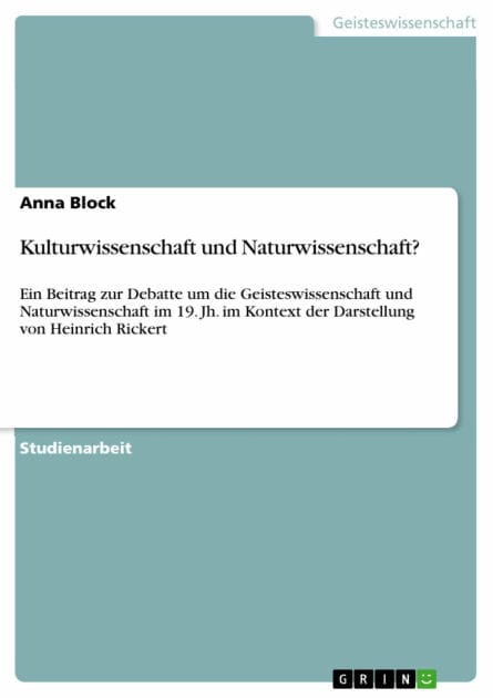 Kulturwissenschaft und Naturwissenschaft?: Ein Beitrag zur Debatte um die Geisteswissenschaft und Naturwissenschaft im 19. Jh. im Kontext der Darstellung von Heinrich Rickert