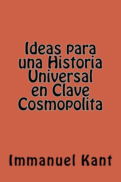 Ideas para una Historia Universal en Clave Cosmopolita (Spanish Edition)