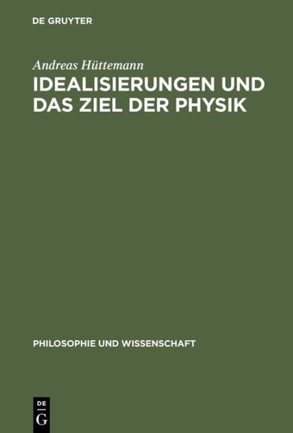 Idealisierungen und das Ziel der Physik: Eine Untersuchung zum Realismus, Empirismus und Konstruktivismus in der Wissenschaftstheorie