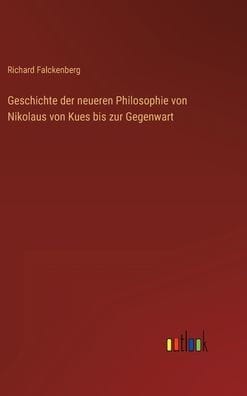 Geschichte der neueren Philosophie von Nikolaus von Kues bis zur Gegenwart