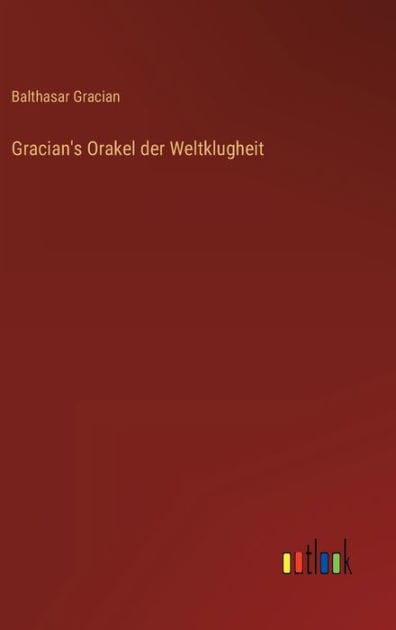 Gracian's Orakel der Weltklugheit