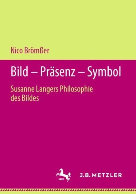 Bild - Pr�senz - Symbol: Susanne Langers Philosophie des Bildes
