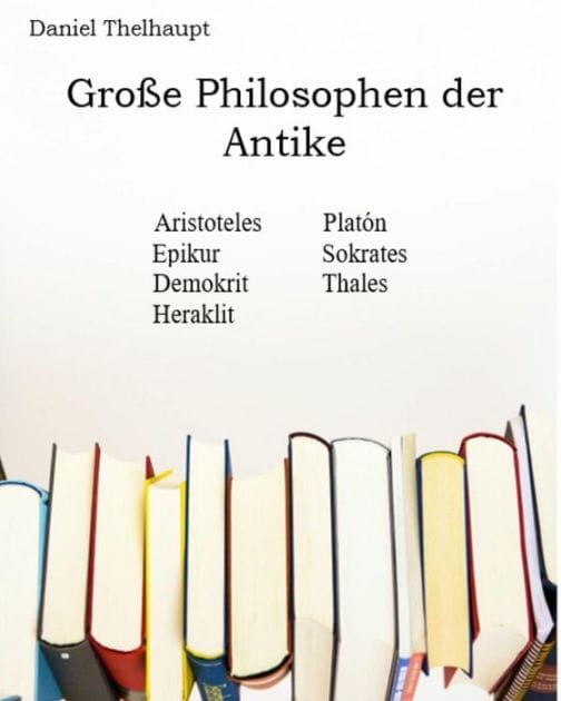 Große Philosophen der Antike: Aristoteles, Platon, Epikur, Sokrates, Demokrit, Thales, Heraklit