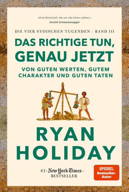 Das Richtige tun, genau jetzt: Von guten Werten, gutem Charakter und guten Taten. #1 New York Times Bestseller: Stoizismus für mehr Gelassenheit, Gerechtigkeit, Integrität und Glück