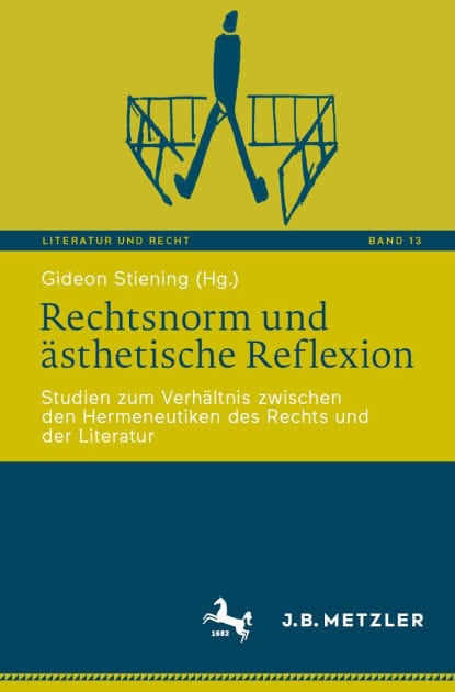 Rechtsnorm und �sthetische Reflexion: Studien zum Verh�ltnis zwischen den Hermeneutiken des Rechts und der Literatur