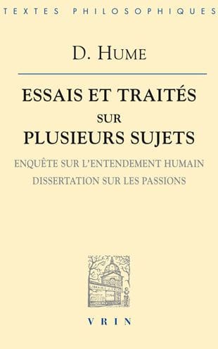 Essais et Traites sur plusieurs sujets III: Enquete sur lentendement humain Dissertation sur les passions