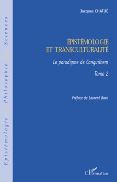 Epistémologie et transculturalité: Le paradigme de Canguilhem - Tome 2