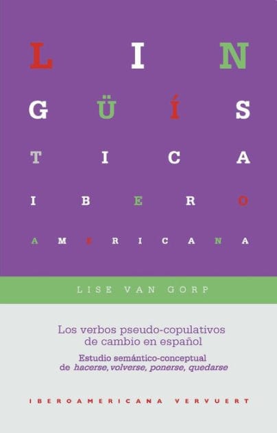 Los verbos pseudo-copulativos de cambio en español: Estudio semántico-conceptual de hacerse, volverse, ponerse, quedarse