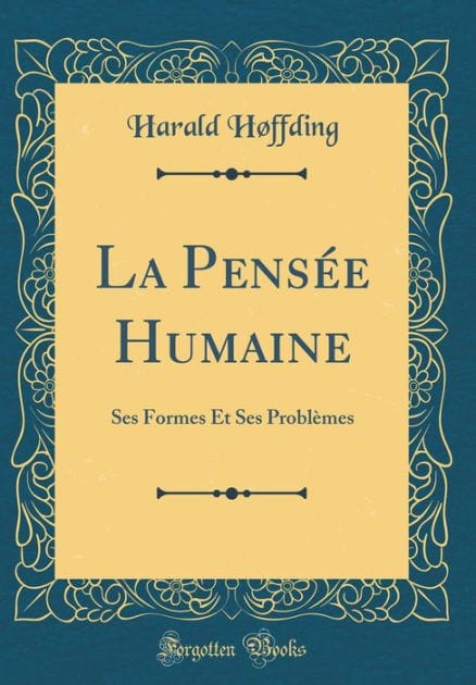La Pens�e Humaine: Ses Formes Et Ses Probl�mes (Classic Reprint)