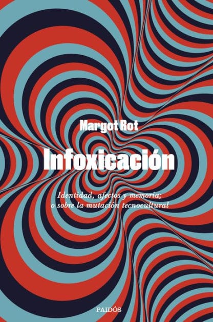Infoxicación: Identidad, afectos y memoria; o sobre la mutación tecnocultural