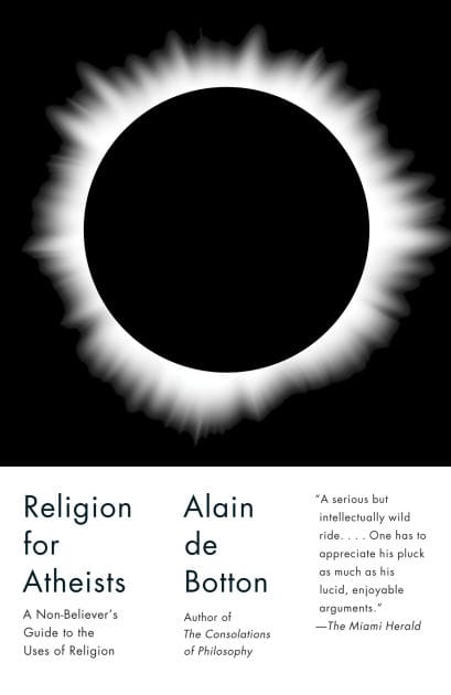 Religion for Atheists: A Non-believer's Guide to the Uses of Religion