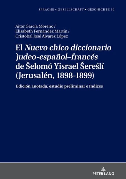 El "Nuevo chico diccionario judeo-español-francés" de Selomó Yisrael Sereslí (Jerusalén, 1898-1899): Edición anotada, estudio preliminar e índices