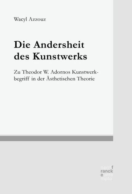 Die Andersheit des Kunstwerks: Zu Theodor W. Adornos Kunstwerkbegriff in der Ästhetischen Theorie