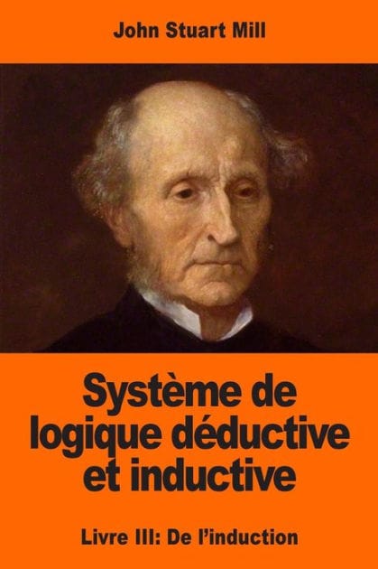 Syst�me de logique d�ductive et inductive: Livre III: De l'induction