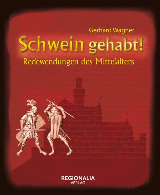 Schwein gehabt!: Redewendungen des Mittelalters