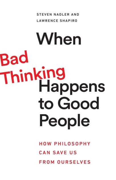 When Bad Thinking Happens to Good People: How Philosophy Can Save Us from Ourselves