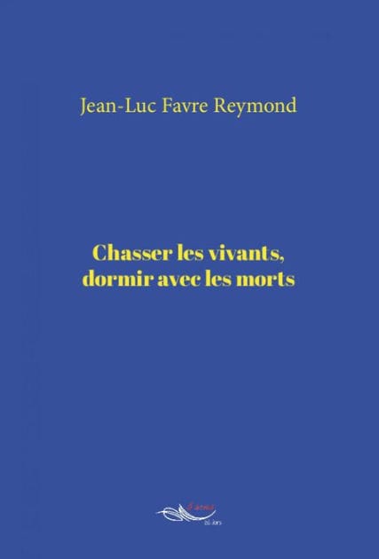 Chasser les vivants, dormir avec les morts: Essai