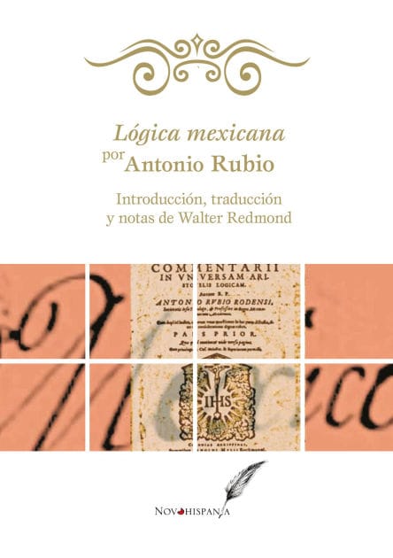 Lógica mexicana por Antonio Rubio: Introducción, traducción y notas de Walter Redmond