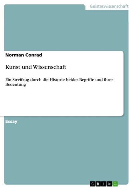 Kunst und Wissenschaft: Ein Streifzug durch die Historie beider Begriffe und ihrer Bedeutung