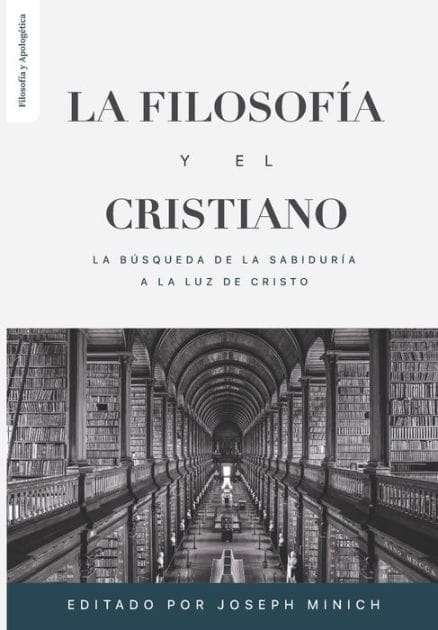 La Filosofia y el Cristiano: La busqueda de la sabidur�a a la luz de Cristo