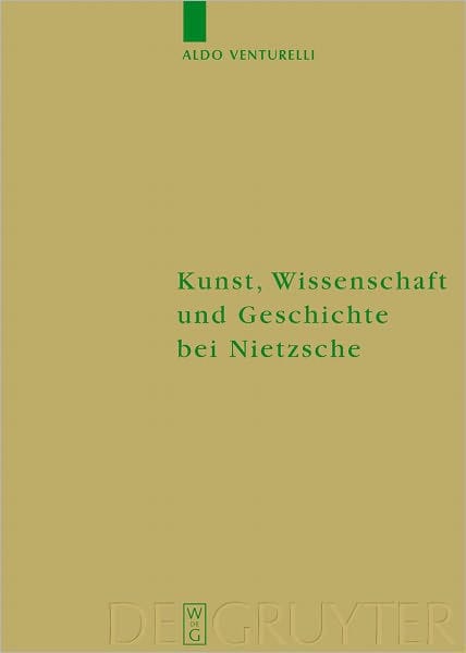 Kunst, Wissenschaft und Geschichte bei Nietzsche: Quellenkritische Untersuchungen