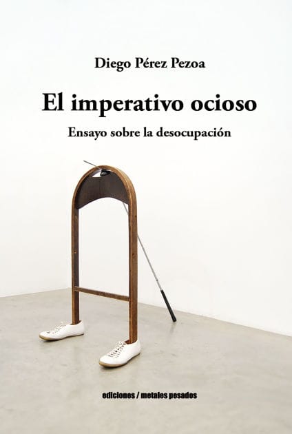 El imperativo ocioso: Ensayo sobre la desocupación
