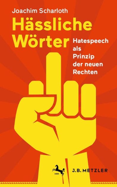 H�ssliche W�rter: Hatespeech als Prinzip der neuen Rechten