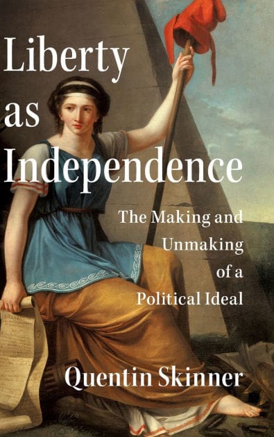 Liberty as Independence: The Making and Unmaking of a Political Ideal