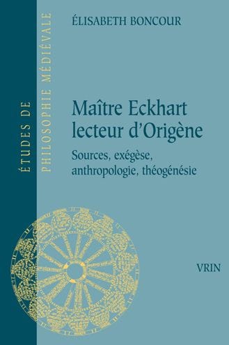 Maitre Eckhart lecteur d'Origene: Sources, exegese, anthropologie, theogenesie