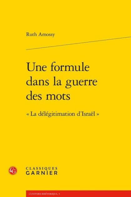 Une formule dans la guerre des mots: La delegitimation d'Israel