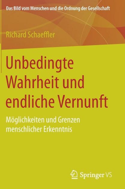 Unbedingte Wahrheit und endliche Vernunft: M�glichkeiten und Grenzen menschlicher Erkenntnis