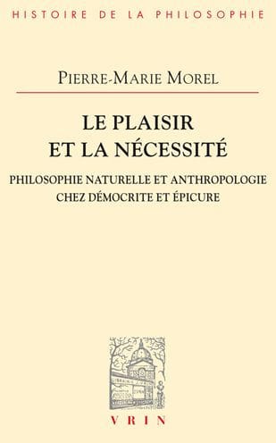 Le Plaisir et la Necessite: Philosophie Naturelle et Anthropologie chez Democrite et Epicure