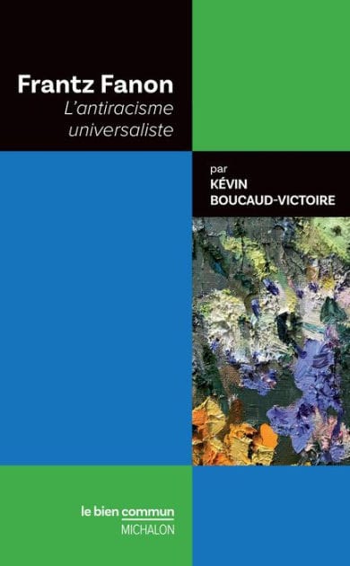 Frantz Fanon. L'antiracisme universaliste