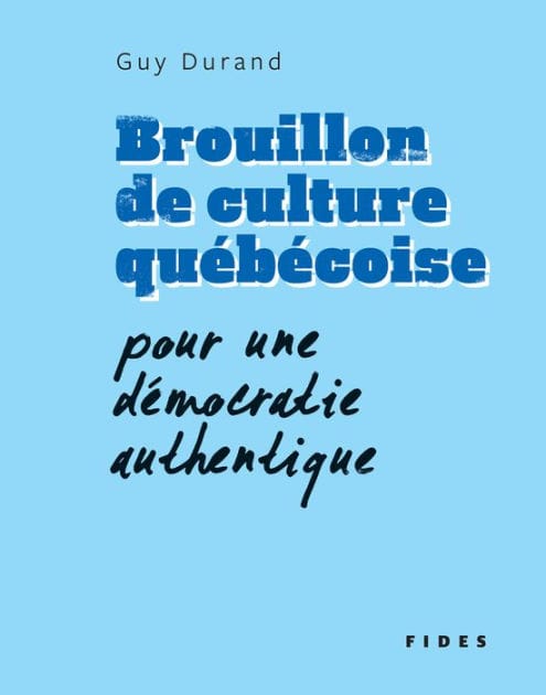 Brouillon de culture québécoise: Pour une démocratie authentique
