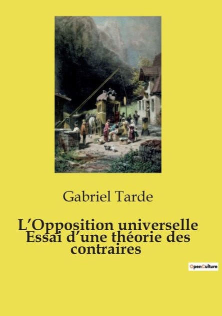 L'Opposition universelle Essai d'une th�orie des contraires
