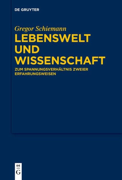 Lebenswelt und Wissenschaft: Zum Spannungsverhältnis zweier Erfahrungsweisen
