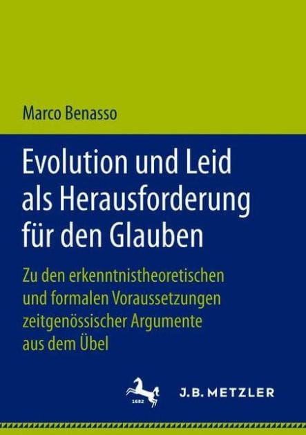 Evolution und Leid als Herausforderung f�r den Glauben: Zu den erkenntnistheoretischen und formalen Voraussetzungen zeitgen�ssischer Argumente aus dem �bel