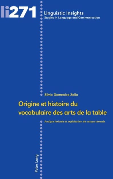 Origine et histoire du vocabulaire des arts de la table: Analyse lexicale et exploitation de corpus textuels