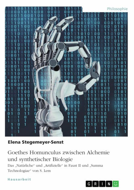Goethes Homunculus zwischen Alchemie und synthetischer Biologie: Das 'Natürliche' und 'Artifizielle' in Faust II und 'Summa Technologiae' von S. Lem