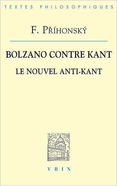 Franz Prihonsky: Bolzano contre Kant: Le Nouvel Anti-Kant