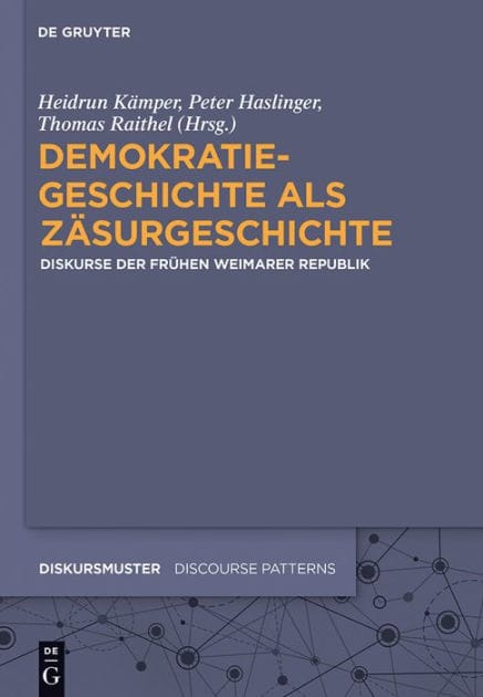 Demokratiegeschichte als Zäsurgeschichte: Diskurse der frühen Weimarer Republik