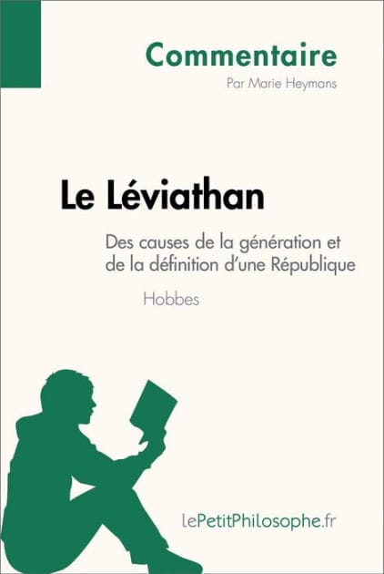 Le Léviathan de Hobbes - Des causes de la génération et de la définition d'une République (Commentaire): Comprendre la philosophie avec lePetitPhilosophe.fr