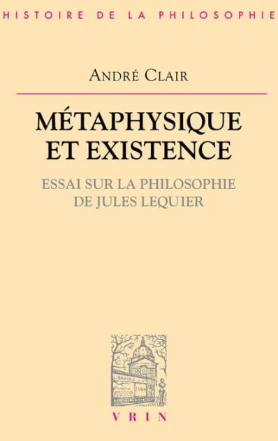 Métaphysique et existence: Essai sur la philosophie de Jules Lequier
